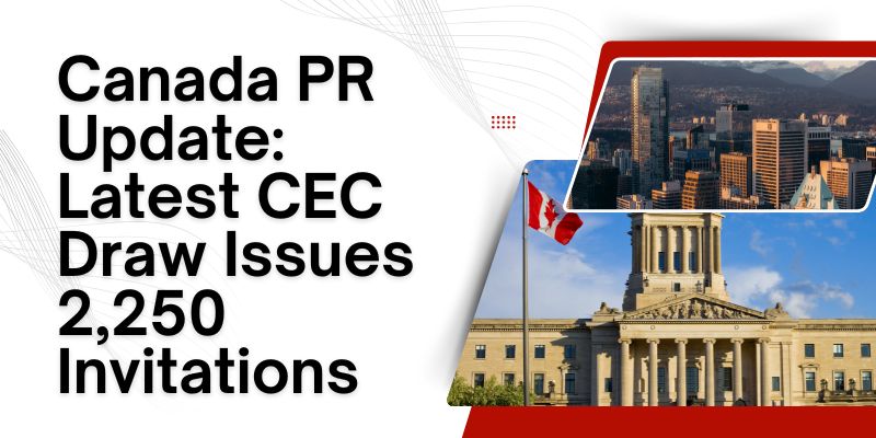Canada PR Update: Latest CEC Draw Issues 2,250 Invitations