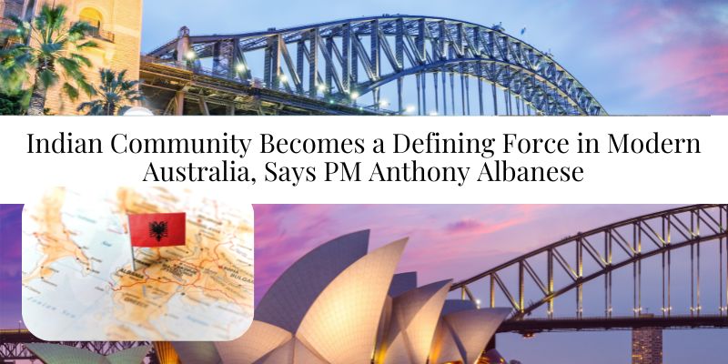 Indian Community Becomes a Defining Force in Modern Australia, Says PM Anthony Albanese