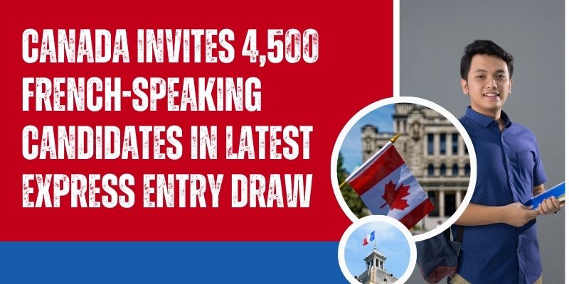 Canada Invites 4,500 French-Speaking Candidates in Latest Express Entry Draw