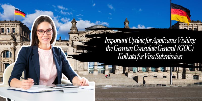 Important Update for Applicants Visiting the German Consulate General (GOC) Kolkata for Visa Submission