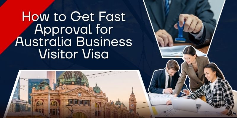 How to Get Fast Approval for Australia Business Visitor Visa