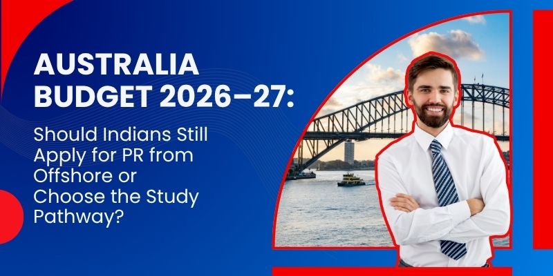 Australia Budget 2026–27: Should Indians Still Apply for PR from Offshore or Choose the Study Pathway?